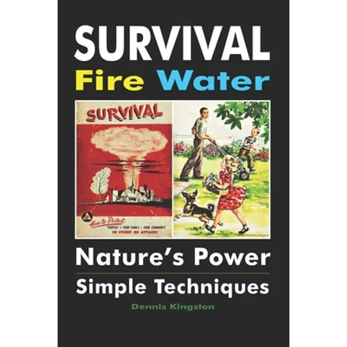 Survival Fire Water: Nature's Power, Simple Techniques