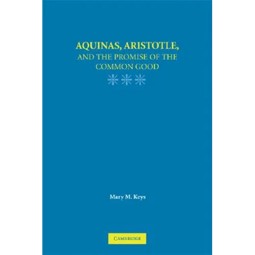 Aquinas, Aristotle, and the Promise of the Common Good
