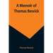 A Memoir of Thomas Bewick