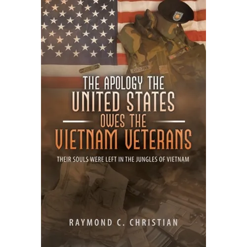 The Apology the United States Owes the Vietnam Veterans: Their Souls Were Left in the Jungles of Vietnam
