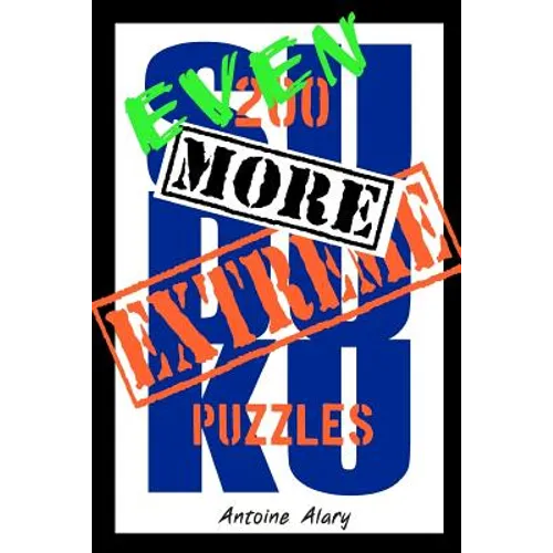 Even More Extreme Sudoku: Even more of the toughest Sudoku puzzles known to man.