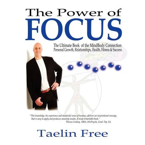 The Power of Focus: The Ultimate Book of the Mindbody Connection - Personal Growth, Relationships, Health, Fitness & Success