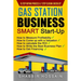 Gas Station Business Smart Start-Up: How to Measure Profitability, How to Come Up with a Valuation, How to Calculate the ROI, How to Write the Best Bu