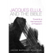 Jacques Ellul and the Bible: Towards a Hermeneutic of Freedom