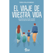 El Viaje de Vuestra Vida: Guía práctica para superar con éxito todas las fases de vuestra aventura