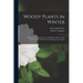 Woody Plants in Winter; a Manual of Common Trees and Shrubs in Winter in the Northeastern United States and Southeastern Canada