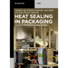 Heat Sealing in Packaging: Materials and Process Considerations