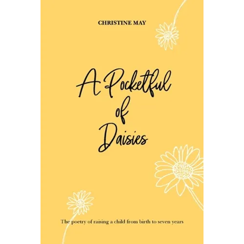A Pocketful of Daisies: The poetry of raising a child from birth to 7 years - Paperback