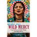 Wild Mercy: Living the Fierce and Tender Wisdom of the Women Mystics