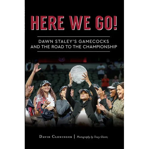 Here We Go!: Dawn Staley's Gamecocks and the Road to the Championship