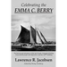 Celebrating the Emma C. Berry: The history and adventures of the last Noank, CT fishing sloop and the people who helped her reach her 150th birthday