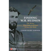 Finding W. H. Hudson: The Writer Who Came to Britain to Save the Birds