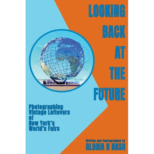 Looking Back at the Future: Photographing Vintage Leftovers of New York's World's Fairs
