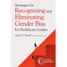 Strategies for Recognizing and Eliminating Gender Bias for Healthcare Leaders