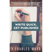 Write Quick. Get Published: 127 Practical Tips to Boost Your Published Output. Creative Writing Without the Hard Labour