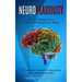 Neuroplasticity: How to Change Your Life by Changing Your Mind (A Complete Guide to Improving Your Brain Function)