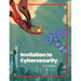 Invitation to Cybersecurity: Cybersecurity for Beginners Easy to Read and Comprehensive Introduction to Cybersecurity Cybersecurity from the Ground Up