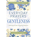 Everyday Prayers for Gentleness: Embracing the Radical Strength of Tenderness