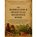 The Herbalism & Medicinal Remedies Book: A Complete Home Apothecary Guide to Herbal Medicine, Healing Herbs, and 200+ Time-Tested Plant-Based Recipes