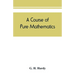 A course of pure mathematics