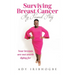 Surviving Breast Cancer - My Personal Story: Your Breasts Are Not Worth Dying For