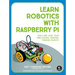 Learn Robotics with Raspberry Pi: Build and Code Your Own Moving, Sensing, Thinking Robots