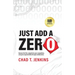 Just Add a Zero: Remove the Film, Outperform Your Competition, and Grow Exponentially through Collaboration