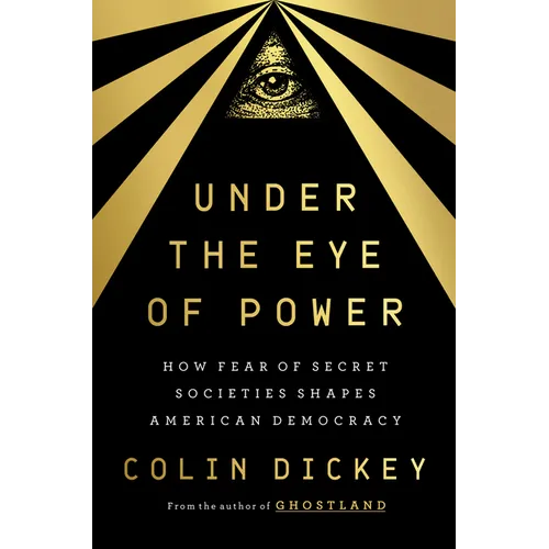 Under the Eye of Power: How Fear of Secret Societies Shapes American Democracy
