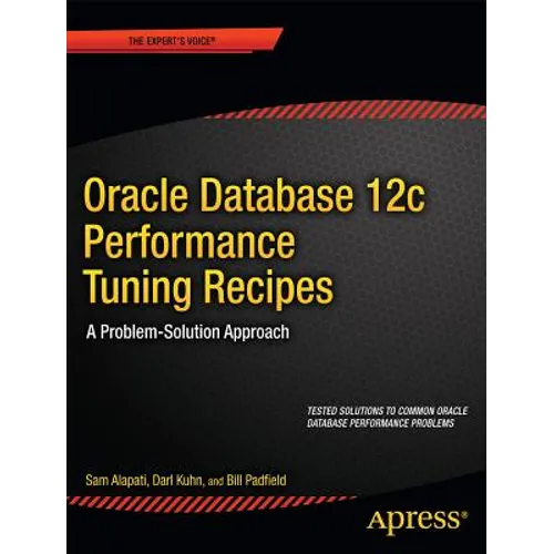 Oracle Database 12c Performance Tuning Recipes: A Problem-Solution Approach