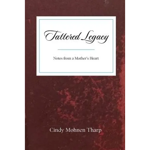 Tattered Legacy: Notes from a Mother's Heart