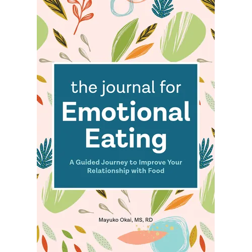 The Journal for Emotional Eating: A Guided Journey to Improve Your Relationship with Food