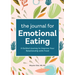 The Journal for Emotional Eating: A Guided Journey to Improve Your Relationship with Food