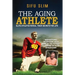 The Aging Athlete: Inspirational Interviews With Some of the Fittest Survivors of Elite Athleticism