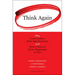 Think Again: Why Good Leaders Make Bad Decisions and How to Keep It from Happeining to You