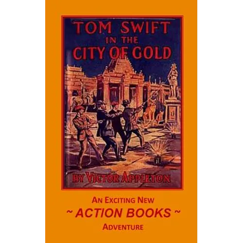 Tom Swift 11 - Tom Swift in the City of Gold: or Marvelous Adventures Underground