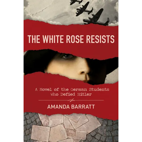 The White Rose Resists: A Novel of the German Students Who Defied Hitler