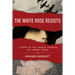 The White Rose Resists: A Novel of the German Students Who Defied Hitler