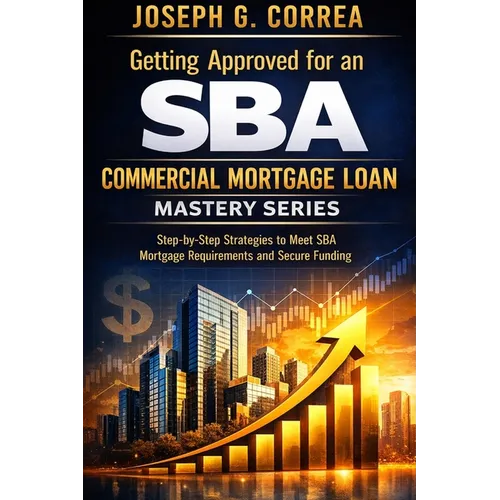 Getting Approved for an SBA Commercial Mortgage Loan: Step-by-Step Strategies to Meet SBA Mortgage Requirements and Secure Funding