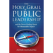 The Holy Grail of Public Leadership: And the Never Ending Quest for Measurable Impact