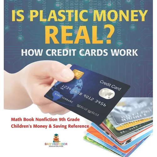 Is Plastic Money Real? How Credit Cards Work - Math Book Nonfiction 9th Grade Children's Money & Saving Reference