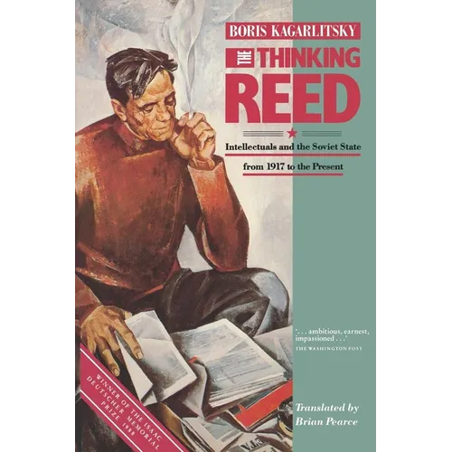 The Thinking Reed: Intellectuals and the Soviet State 1917 to the Present