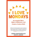 I Love Mondays: Accomplish More, Make a Difference, and Create a Culture Shift