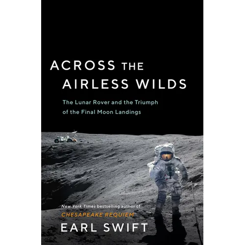 Across the Airless Wilds: The Lunar Rover and the Triumph of the Final Moon Landings