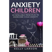 Anxiety Children: 33 infallible principles to overcome child anxiety