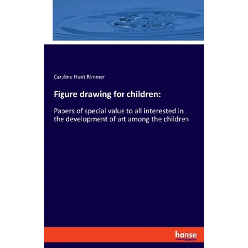 Figure drawing for children: Papers of special value to all interested in the development of art among the children