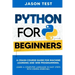 Python for Beginners: A Crash Course Guide for Machine Learning and Web Programming. Learn a Computer Language in Easy Steps with Coding Exercises.