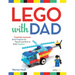 Lego(r) with Dad: Creatively Awesome Brick Projects for Parents and Kids to Build Together