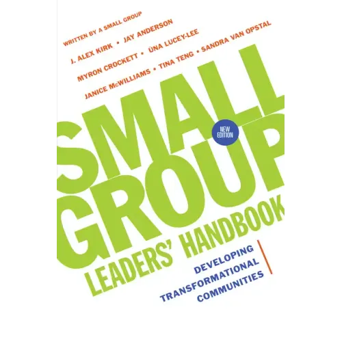 Small Group Leaders' Handbook: Developing Transformational Communities