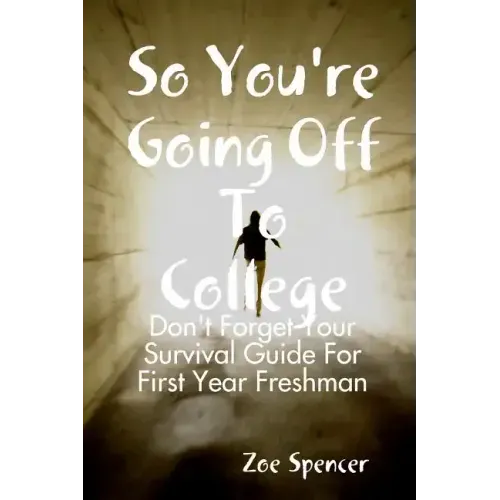 So You're Going Off To College: Don't Forget Your Survival Guide For First Year Freshman