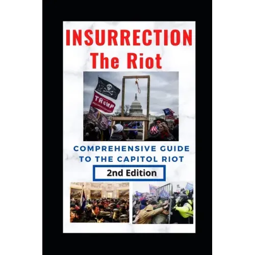 Insurrection: The Riot: Complete Guide to the Capitol Riot